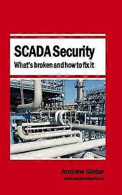 SCADA Security - What's broken and how to fix it