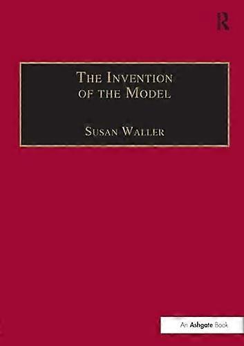 The Invention of the Model: Artists and Models in Paris 1830 1870