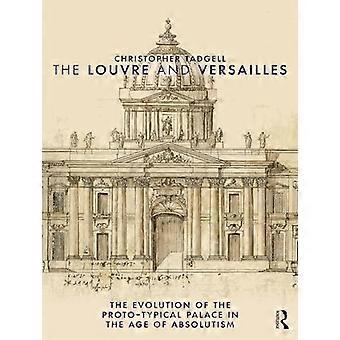 The Louvre and Versailles The Evolution of the Proto typical Palace in the Age of Absolutism
