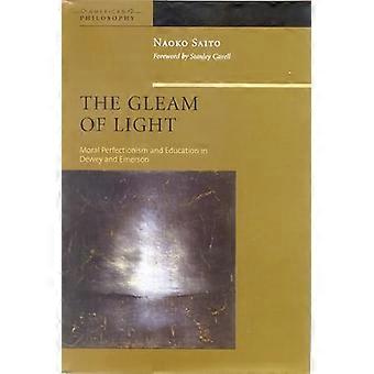 The Gleam of Light Moral Perfectionism and Education in Dewey and Emerson