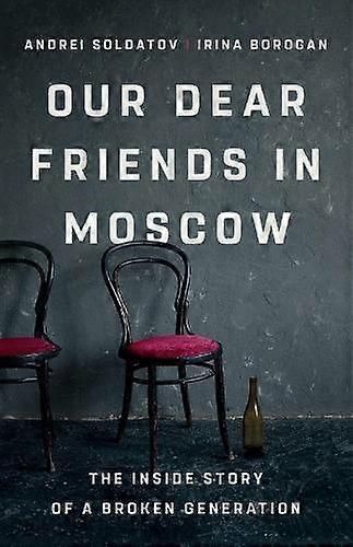 Our Dear Friends In Moscow by Andrei Soldatov Hardback Book