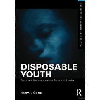 Wegwerfjugend: Rassifizierte Erinnerungen und die Kultur der Grausamkeit (Framing 21st Century Social Issues)
