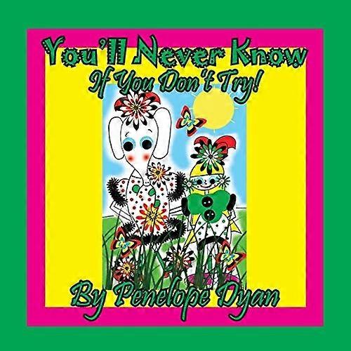 You'll Never Know . . . If You Don't Try!