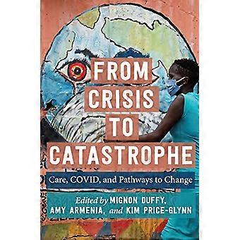 De la crise à la catastrophe : soins, COVID et voies de changement (Le travail de soins dans un monde en mutation)