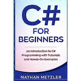 C# for nybegynnere: En introduksjon til C#-programmering med opplæringsprogrammer og praktiske eksempler (programmering for nybegynnere)