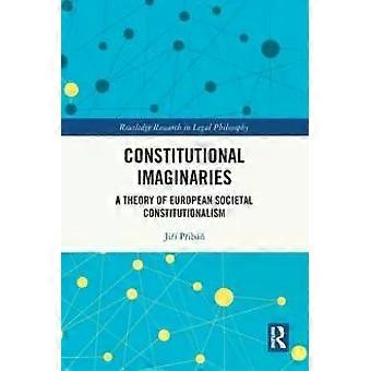 Constitutional Imaginaries A Theory Of European Societal Constitutionalism - Ji Pib