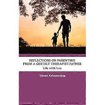 Reflections on Parenting from a Gestalt Therapist Father Life with Leo