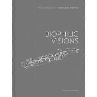 Biophilic Visions: Le opere concettuali di Ward Blake Architects - Ward Blake Architects - Copertina rigida - en Book