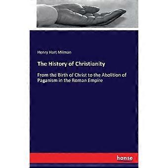 The History Of Christianityfrom The Birth Of Christ To The Abolition Of Paganism - Henry Hart Milman - Paperback - en Book