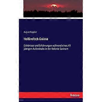 Hollndisch Guianaerlebnisse Und Erfahrungen Whrend Eines 43 Jhrigen Aufenthalts - August Kappler - Paperback - English Book - History