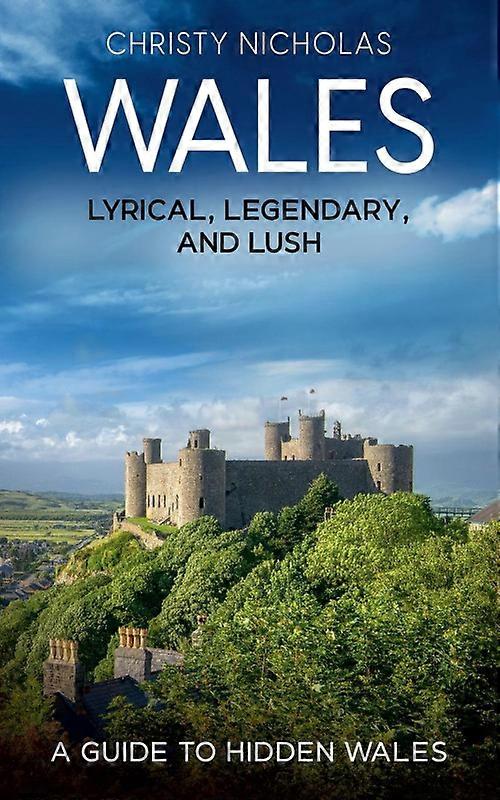 Wales Lyrical Legendary And Lush