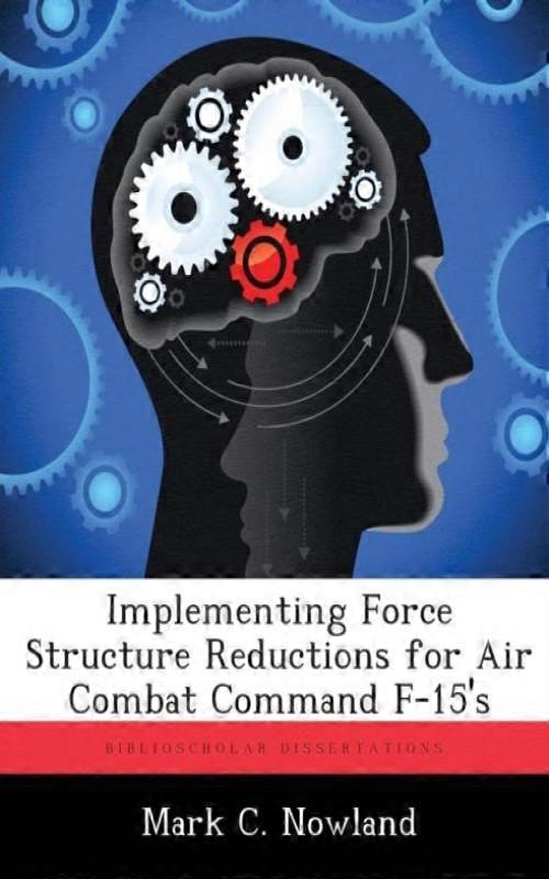 Implementing Force Structure Reductions For Air Combat Command F-15s