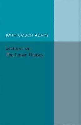 Lectures on the Lunar Theory