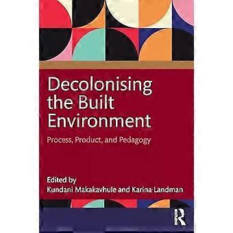 Decolonising The Built Environment Process Product And Pedagogy - Taylor & Francis Ltd