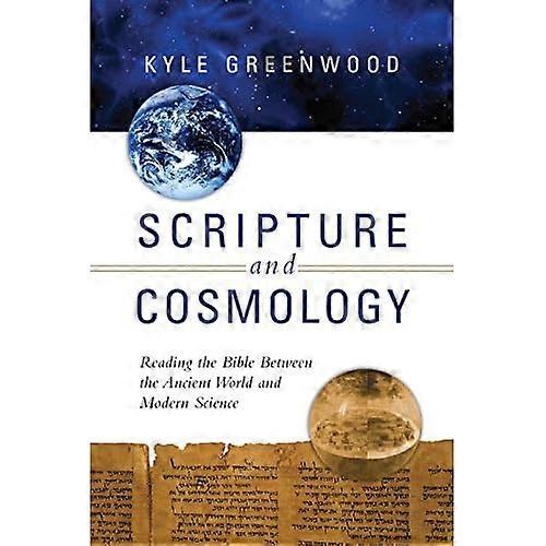 Scripture and Cosmology: Reading the Bible Between the Ancient World and Modern Science