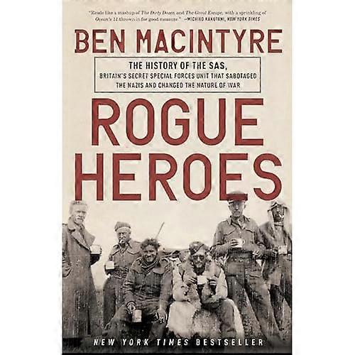 Rogue Heroes: The History of the Sas, Britain's Secret Special Forces Unit That Sabotaged the Nazis and Changed the Nature of War