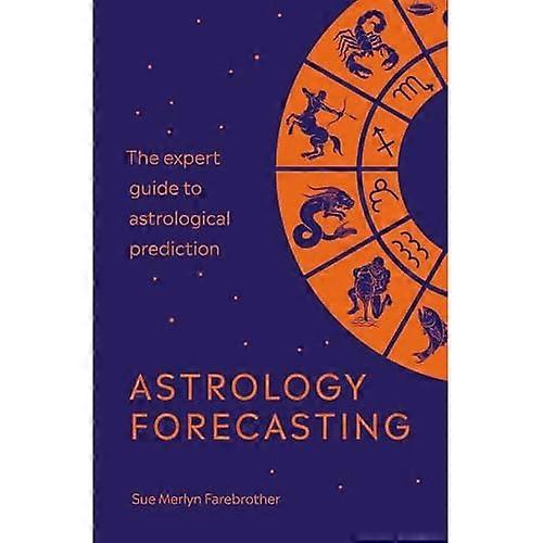 Astrology Forecasting: The expert guide to astrological prediction