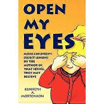 Open My Eyes More Children's Object Lessons By The Author Of That Seeing They May Believe