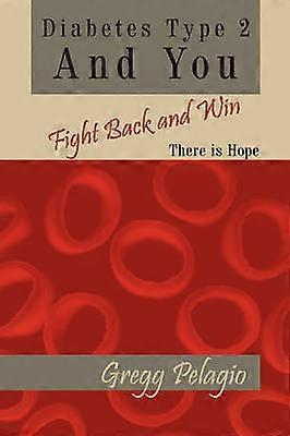 Diabetes Type 2 And You Fight Back and Win