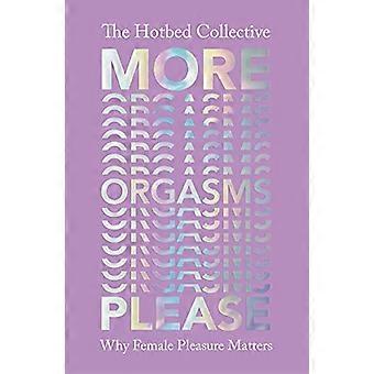 More Orgasms Please Why Female Pleasure Matters