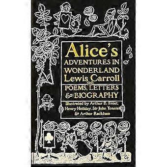 Alices Adventures in Wonderland Unabridged with Poems Letters & Biography