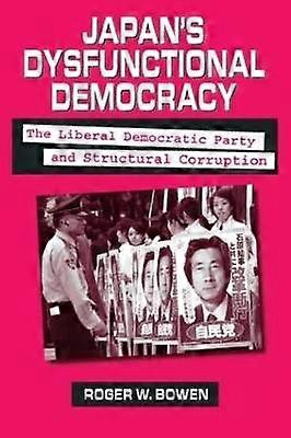 Japan's Dysfunctional Democracy: The Liberal Democratic Party and Structural Corruption