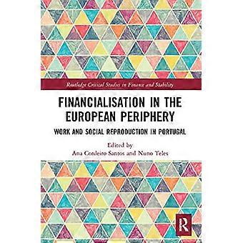 Financialisation in the European Periphery Work and Social Reproduction in Portugal