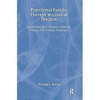 Functional Family Therapy in Clinical Practice An Evidence Based Treatment Model for Working With Troubled Adolescents