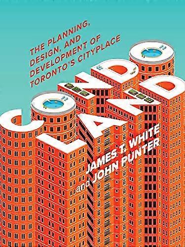 Condoland: The Planning Design and Development of Torontos CityPlace
