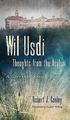 Wil Usdi - Thoughts from the Asylum a Cherokee Novella
