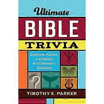 Ultimate Bible Trivia: Questions, Puzzles, et Quiz de la Genèse à l’Apocalypse