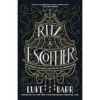 Ritz und Escoffier: der Hotelier, der Chef und die Rise of the Leisure Class