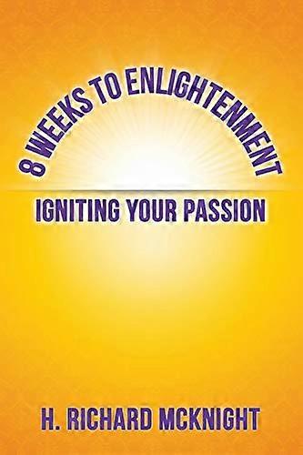 8 Weeks to Enlightenment: Igniting Your Passion