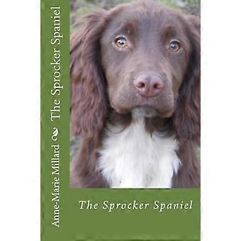 Der Sprocker Spaniel - Extended Edition: Alles, was Sie vom Welpen bis zum Hund wissen müssen