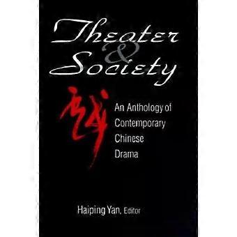 Theatre And Society Anthology Of Contemporary Chinese Drama Anthology Of Contemp - Haiping Yan
