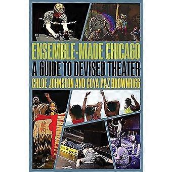Ensemble Made Chicago A Guide to Devised Theater