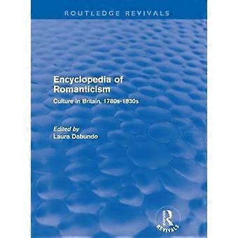 Encyclopedia Of Romanticism Routledge Revivals Culture In Britain 1780s-1830s - Taylor & Francis Ltd