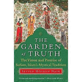 The Garden Of Truth The Vision And Promise Of Sufism Islam's Mystical Traditi - Seyyed Hossein Nasr - Paperback - en Book