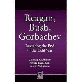 Reagan Bush Gorbachev Revisiting The End Of The Cold War - Bloomsbury Publishing PLC - Paperback - English Book - History