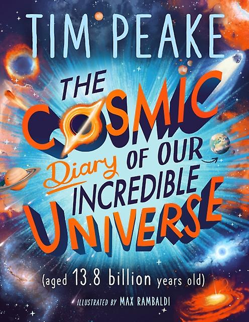 The Cosmic Diary Of Our Incredible Universe by Tim Peake Paperback Book
