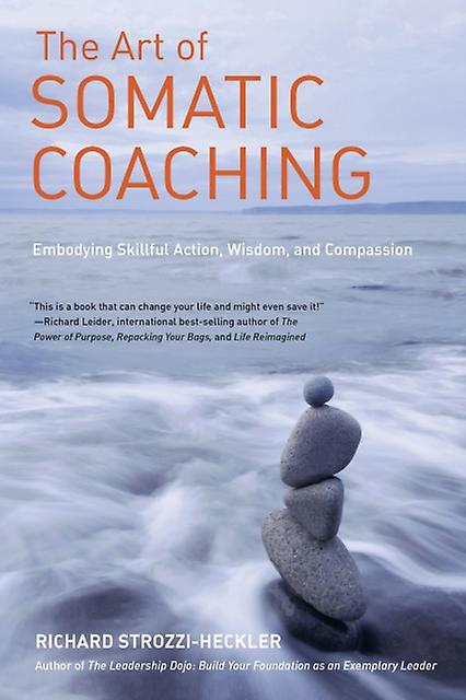 The Art Of Somatic Coaching by Richard Strozzi-Heckler Paperback