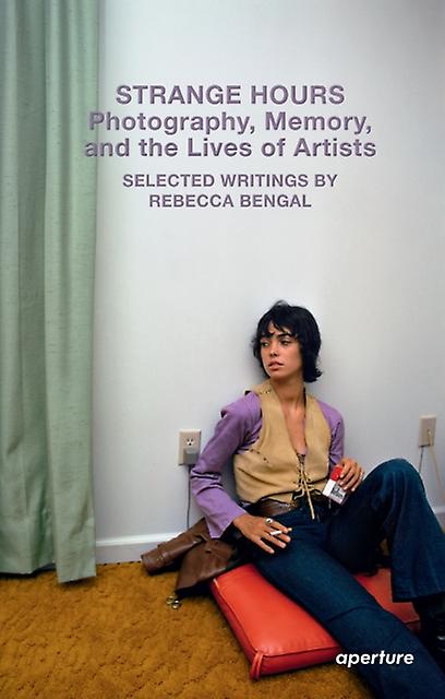 Strange Hours Photography Memory And The Lives Of Artists by Rebecca Bengal Paperback