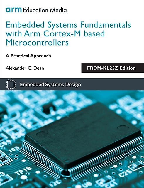 Embedded Systems Fundamentals With Arm Cortex M Based Microcontrollers by Alexander G. Dean Paperback