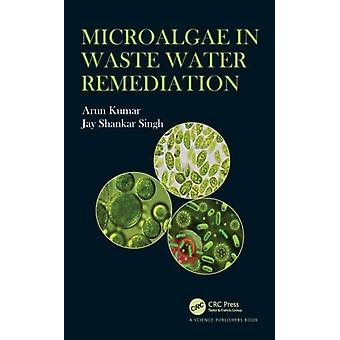 Microalgae In Waste Water Remediation - Arun Kumar - Paperback - English Book - Water industries
