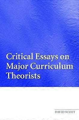 Critical Essays on Major Curriculum Theorists