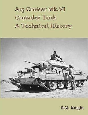 A15 Cruiser Mk.vi Crusader Tank A Technical History