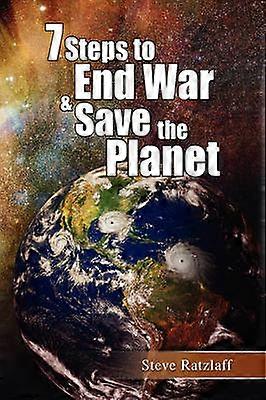 7 Steps to End War  Save the Planet