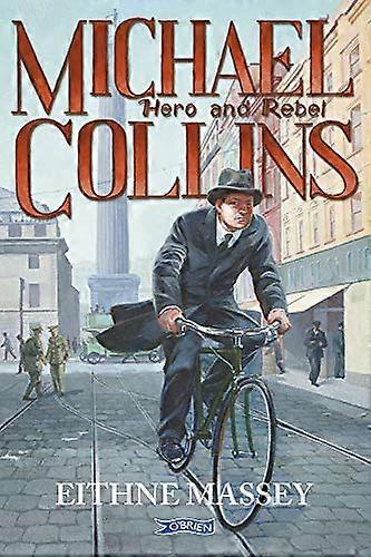 Michael Collins: Hero and Rebel