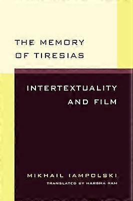 Memory Of Tiresias - Mikhail Iampolski - Film theory and criticism University of California Press (Paperback)