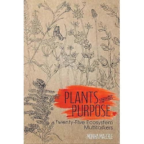 Plants with Purpose : Twenty-Five Ecosystem Multitaskers